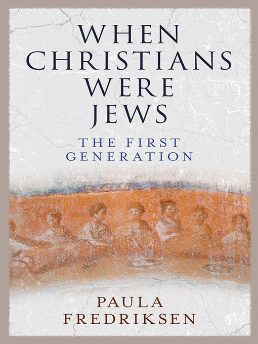 Title details for When Christians Were Jews by Paula Fredriksen - Available